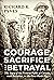 Courage, Sacrifice and Betr...