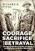Courage, Sacrifice and Betrayal: The Story of the Victoria Rifles of Canada - 60th Battalion in the First World War
