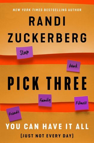 Pick Three: You Can Have It All (Just Not Every Day) [May 15, 2018] Zuckerberg, Randi