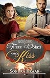 Three Words and a Kiss by Sondra Kraak