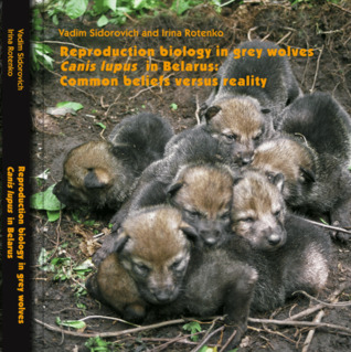 Reproduction biology in grey wolves Canis lupus in Belarus: Common beliefs versus reality (ebook)