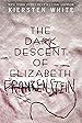 Image for The Dark Descent of Elizabeth Frankenstein
