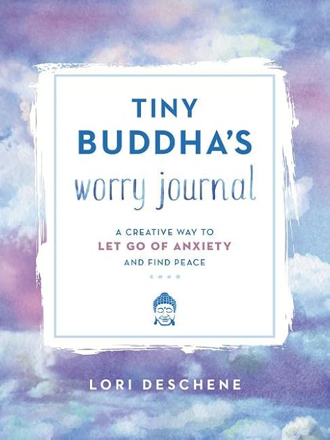 Tiny Buddha's Worry Journal: A Creative Way to Let Go of Anxiety and Find Peace