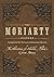 The Moriarty Papers: The adventures of Sherlock Holmes's great nemesis