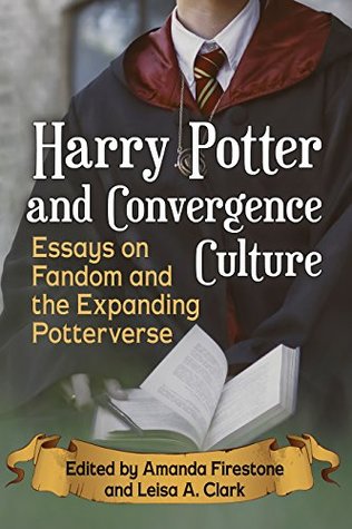 Harry Potter and Convergence Culture: Essays on Fandom and the Expanding Potterverse (Kindle Edition)