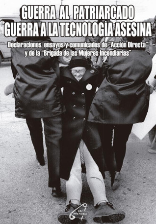Guerra al patriarcado. Guerra a la tecnología asesina: Declaraciones, ensayos y comunicados de «Acción directa» y de la «Brigada de las mujeres incendiarias»