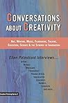 Conversations About Creativity: Art, Writing, Music, Filmmaking, Theatre, Education, Science & the Synergy of Imagination (Creative Thinking Series)