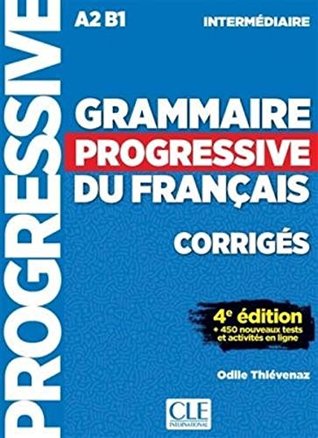 Grammaire progressive du francais - Niveau intermédiaire A2B1 - Corrigés - 4ème edition - 450 nouveaux tests (French Edition)