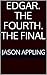 Edgar. The Fourth. The Final by Jason Appling