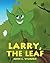 Larry, the Leaf by John C Wilburn