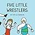 Five Little Wrestlers by Tom Q. Johnson