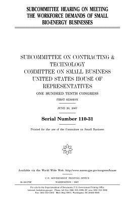 Subcommittee Hearing on Meeting the Workforce Demands of Small Bio-Energy Businesses