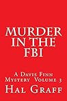 Murder In The FBI: A Davis Finn Mystery Volume 3 (The Davis Finn Mystery Series)