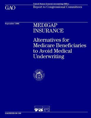 Hehs-96-180 Medigap Insurance: Alternatives for Medicare Beneficiaries to Avoid Medical Underwriting