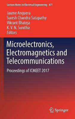 Microelectronics, Electromagnetics and Telecommunications: Proceedings of ICMEET 2017 (Lecture Notes in Electrical Engineering, 471)