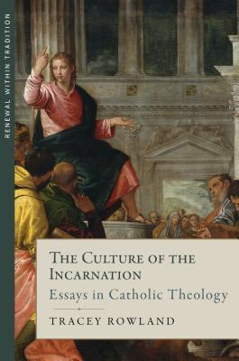 Culture of the Incarnation: Essays in Catholic Theology