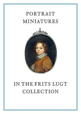 Portrait Miniatures in the Frits Lugt Collection (Hardcover)