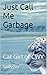 Just Call Me Garbage: Cat G...