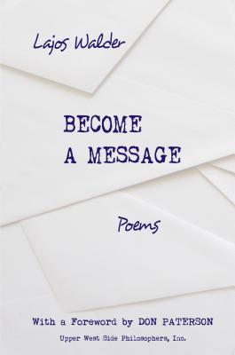 Become a Message: Poems (Benjamin Franklin Award for Poetry 2016)