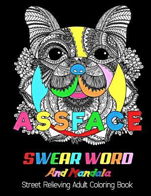 Assface: Swear Word and Mandala: Street Relieving Adult Coloring Book Midnight Edition.: 25 Unique Swear Word Coloring Designs and Stress Relieving for Adult Relaxation, Meditation, and Happines