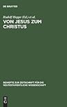 Von Jesus zum Christus: Christologische Studien. Festgabe für Paul Hoffmann zum 65. Geburtstag (Beihefte zur Zeitschrift für die neutestamentliche Wissenschaft, 93) (German Edition)