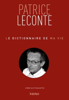 Le dictionnaire de ma vie - Patrice Leconte (Biographie/Autobiographie) (French Edition)