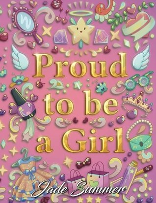 Proud to be a Girl: A Coloring Book for Girls with Fun Inspirational Quotes to Motivate, Encourage and Build Confidence in Young Women (Paperback)