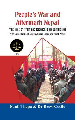People's War and Aftermath Nepal: The Role of Truthand Reconcialation Commission (With Case Studies of Liberia, Sierra Leone and South Africa)