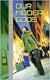 Our modern gods