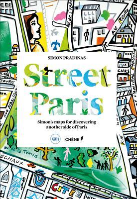 Street Paris: Simon's Maps for Discovering Another Side of Paris (Hardcover)