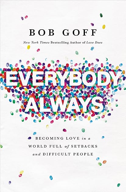 Everybody, Always: Becoming Love in a World Full of Setbacks and Difficult People