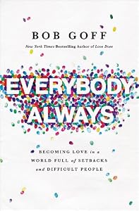 Everybody, Always: Becoming Love in a World Full of Setbacks and Difficult People