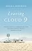 Leaving Cloud 9: The True Story of a Life Resurrected from the Ashes of Poverty, Trauma, and Mental Illness