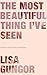 The Most Beautiful Thing I've Seen: Opening Your Eyes to Wonder