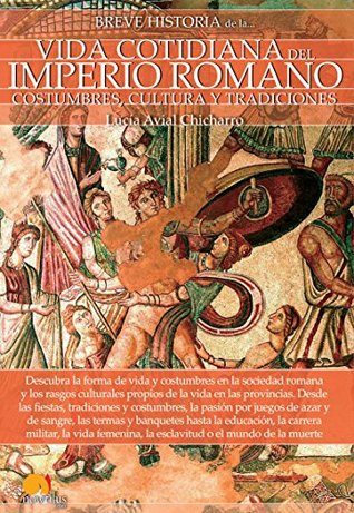 Breve historia de la vida cotidiana del Imperio Romano (Spanish Edition)