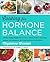 Cooking for Hormone Balance: A Proven, Practical Program with Over 125 Easy, Delicious Recipes to Boost Energy and Mood, Lower Inflammation, Gain Strength, and Restore a Healthy Weight