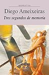 Tres segundos de memoria by Diego Ameixeiras