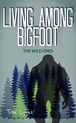 Living Among Bigfoot: The Wild Ones (A True Story)