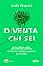 Diventa chi sei: Una pratica guida per persone creative che hanno molteplici passioni ed interessi (Italian Edition)