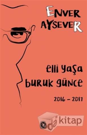 Elli Yaşa Buruk Günce: 2016 - 2017 (Paperback)