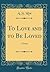 To Love and to Be Loved: A ...