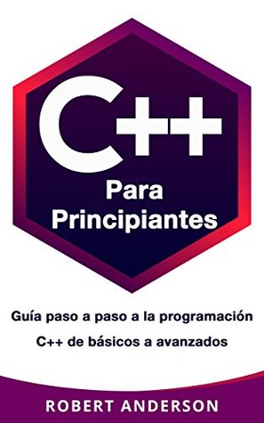 C++ para principiantes: Guía paso a paso a la programación C++ de básicos a avanzados