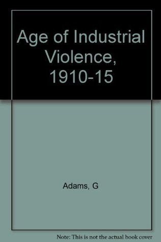 Age Of Industrial Violence 1910-1915 (Hardcover)
