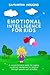 Emotional Intelligence for Kids: EQ Activities: Emotional Intelligence Activities