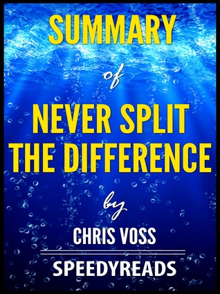 Summary of Never Split the Difference by Chris Voss