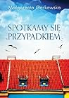Spotkamy się przypadkiem by Małgorzata Garkowska