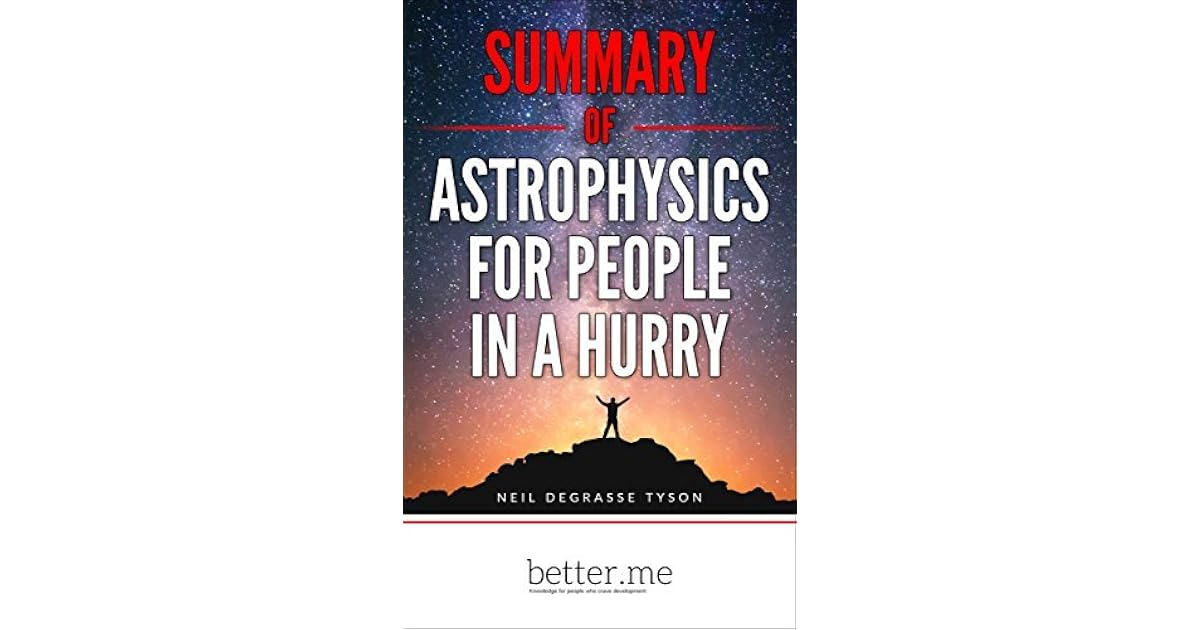 Summary of Astrophysics for People In a Hurry with In-depth Analysis of