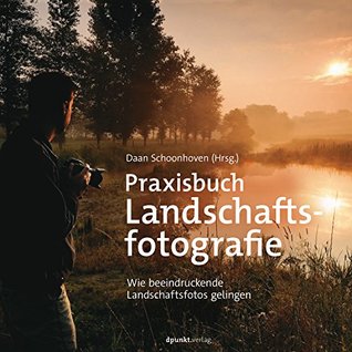 Praxisbuch Landschaftsfotografie: Wie beeindruckende Landschaftsfotos gelingen (German Edition)