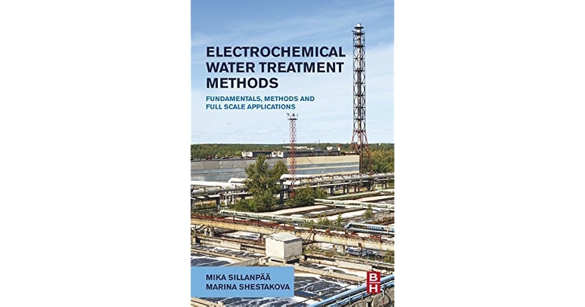 Electrochemical Water Treatment Methods Fundamentals, Methods and Full