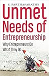 Unmet Needs of Entrepreneurship by S.  Parthasarathy